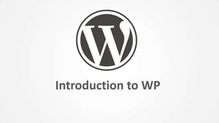 Introduction to WP
 