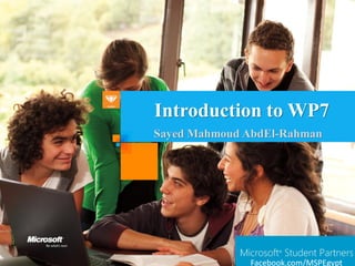 Introduction to WP7
Sayed Mahmoud AbdEl-Rahman




              Facebook.com/MSPEgypt
 