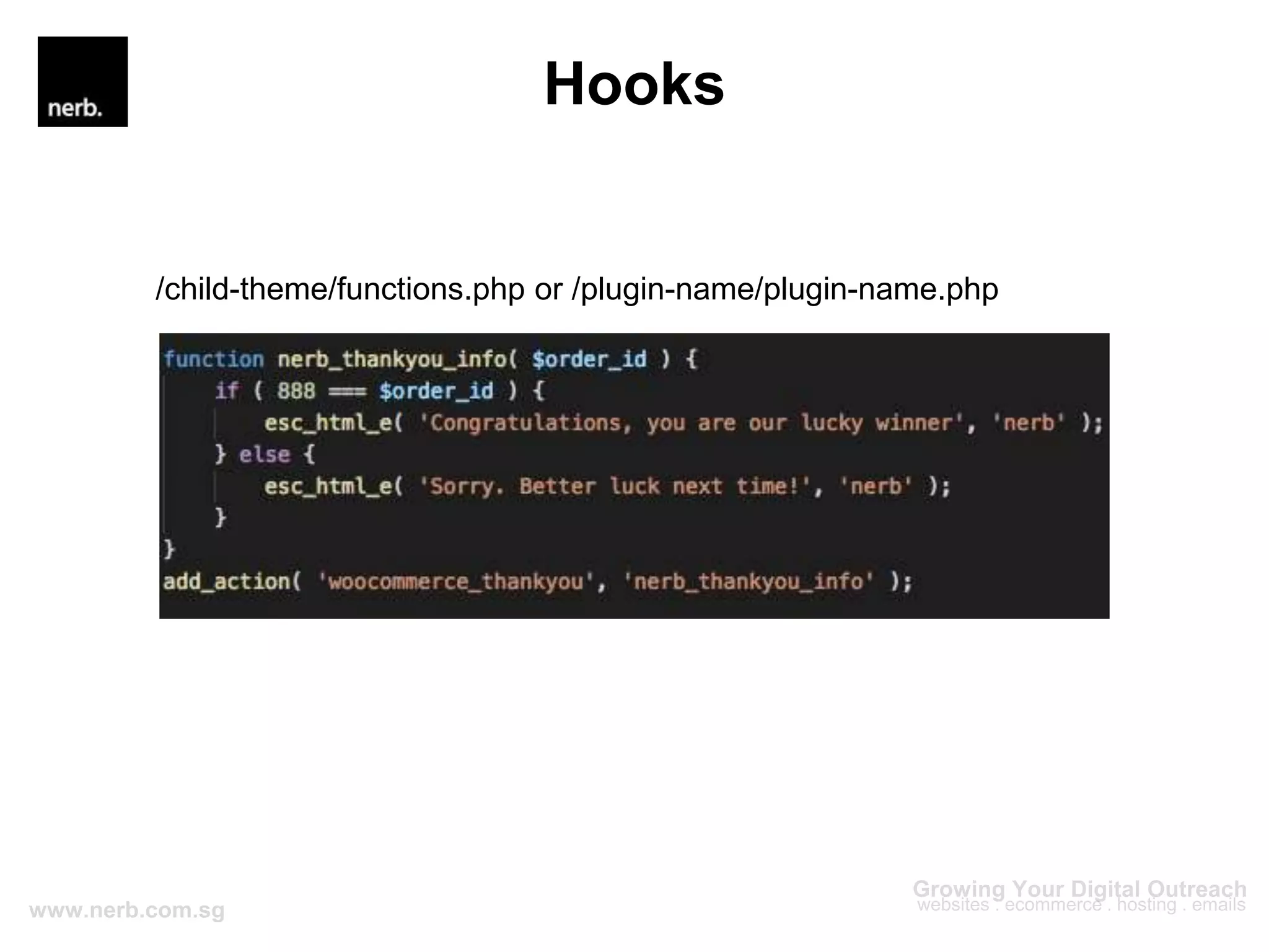 Hooks
/child-theme/functions.php or /plugin-name/plugin-name.php
 