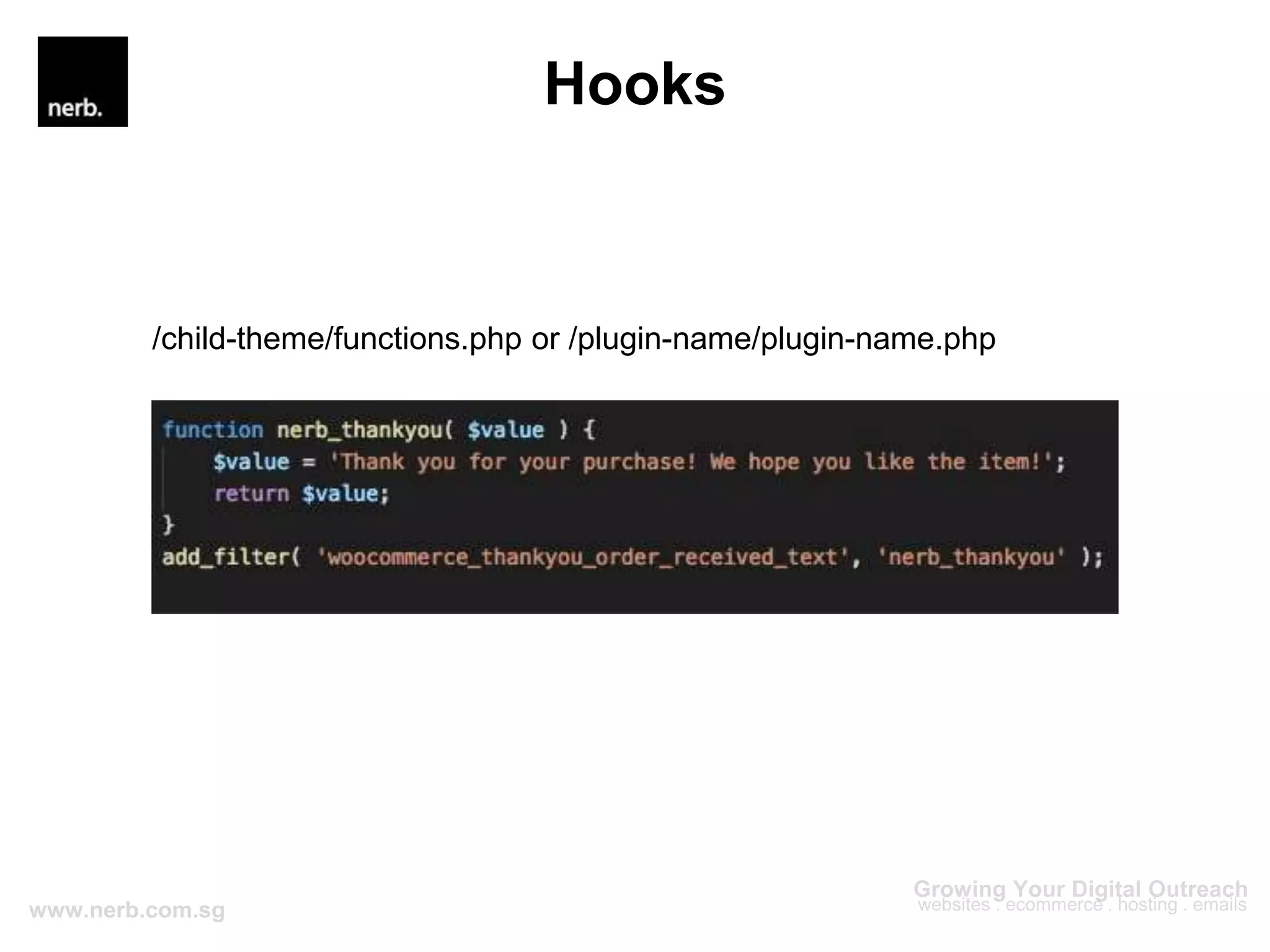 Hooks
/child-theme/functions.php or /plugin-name/plugin-name.php
 