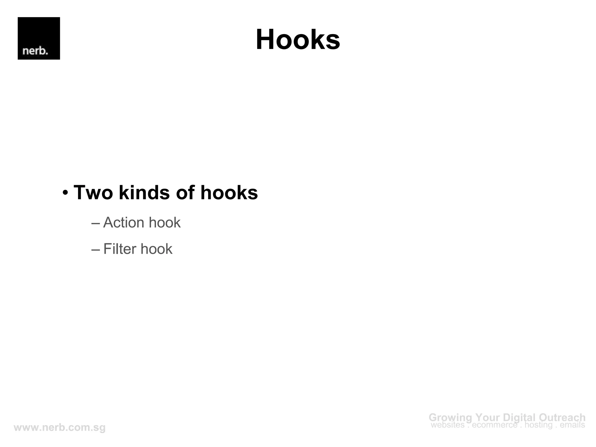 Hooks
• Two kinds of hooks
– Action hook
– Filter hook
 