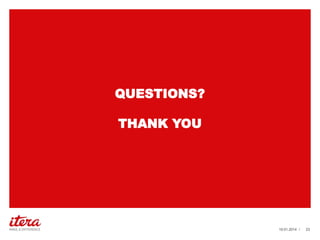 QUESTIONS?
THANK YOU

19.01.2014 /

23

 