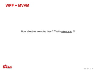 WPF + MVVM

How about we combine them? That’s awesome! 

19.01.2014

/

8

 