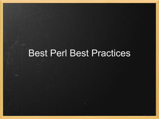 Best Perl Best Practices
 
