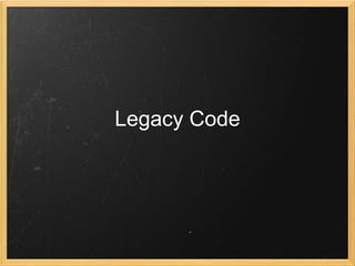 Legacy Code
 