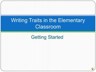 Getting Started Writing Traits in the Elementary Classroom 