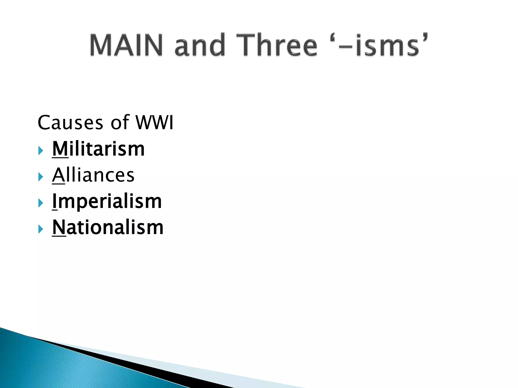Causes of WWI
Militarism
Alliances
Imperialism
Nationalism