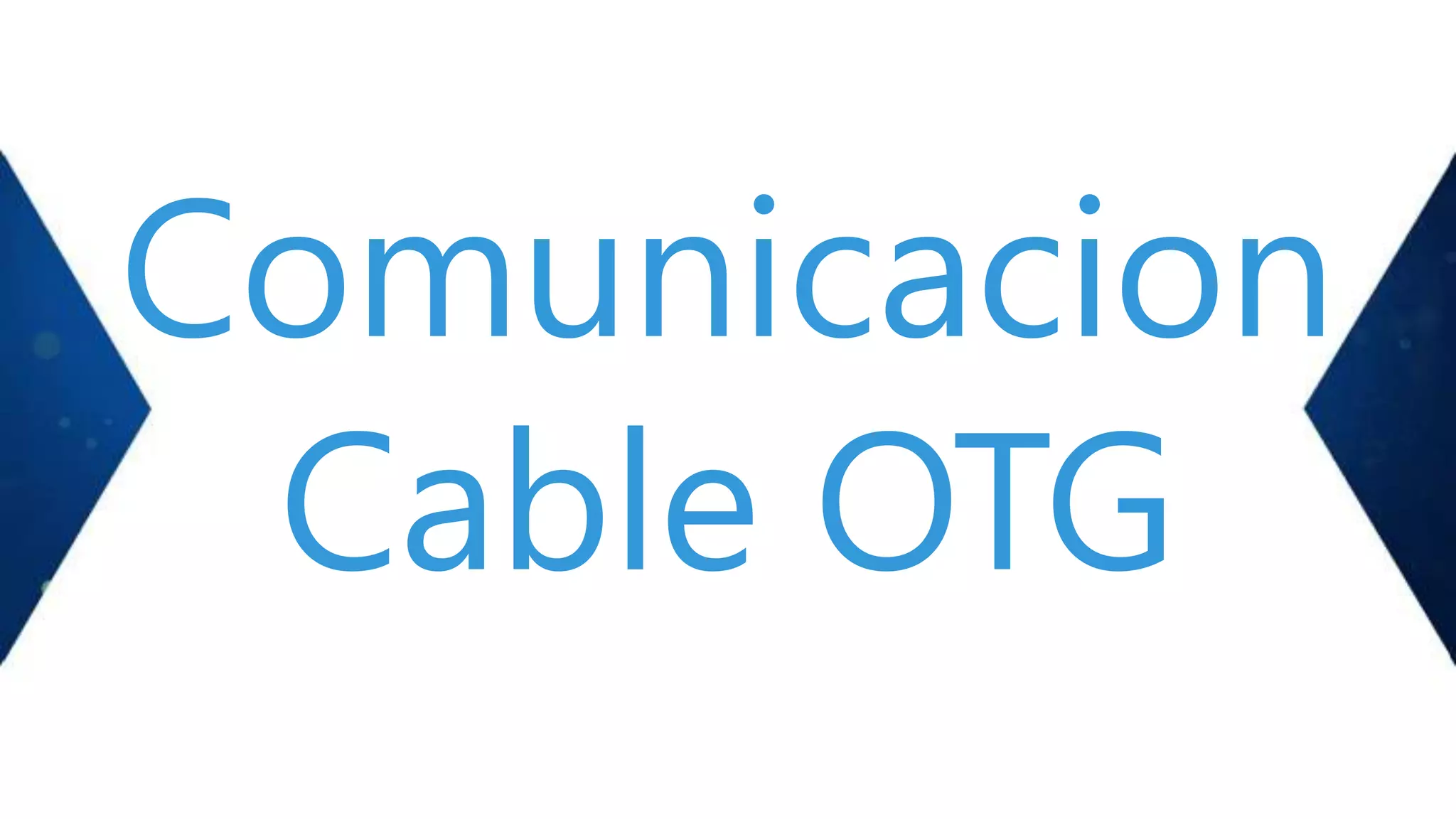 Comunicacion
Cable OTG
 