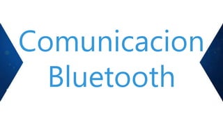 Comunicacion
Bluetooth
 