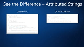 See the Difference – Attributed Strings
Objective-C

C# with Xamarin

 