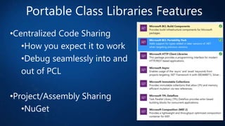 Portable Class Libraries Features
•Centralized Code Sharing
•How you expect it to work
•Debug seamlessly into and
out of PCL

•Project/Assembly Sharing
•NuGet

 