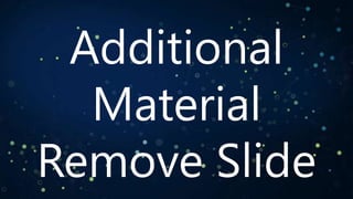 Additional
Material
Remove Slide

 