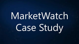 MarketWatch
Case Study

 