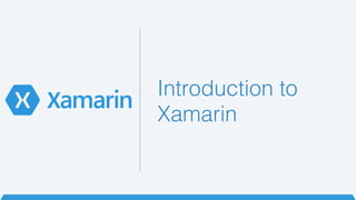 Introduction to
Xamarin!
 