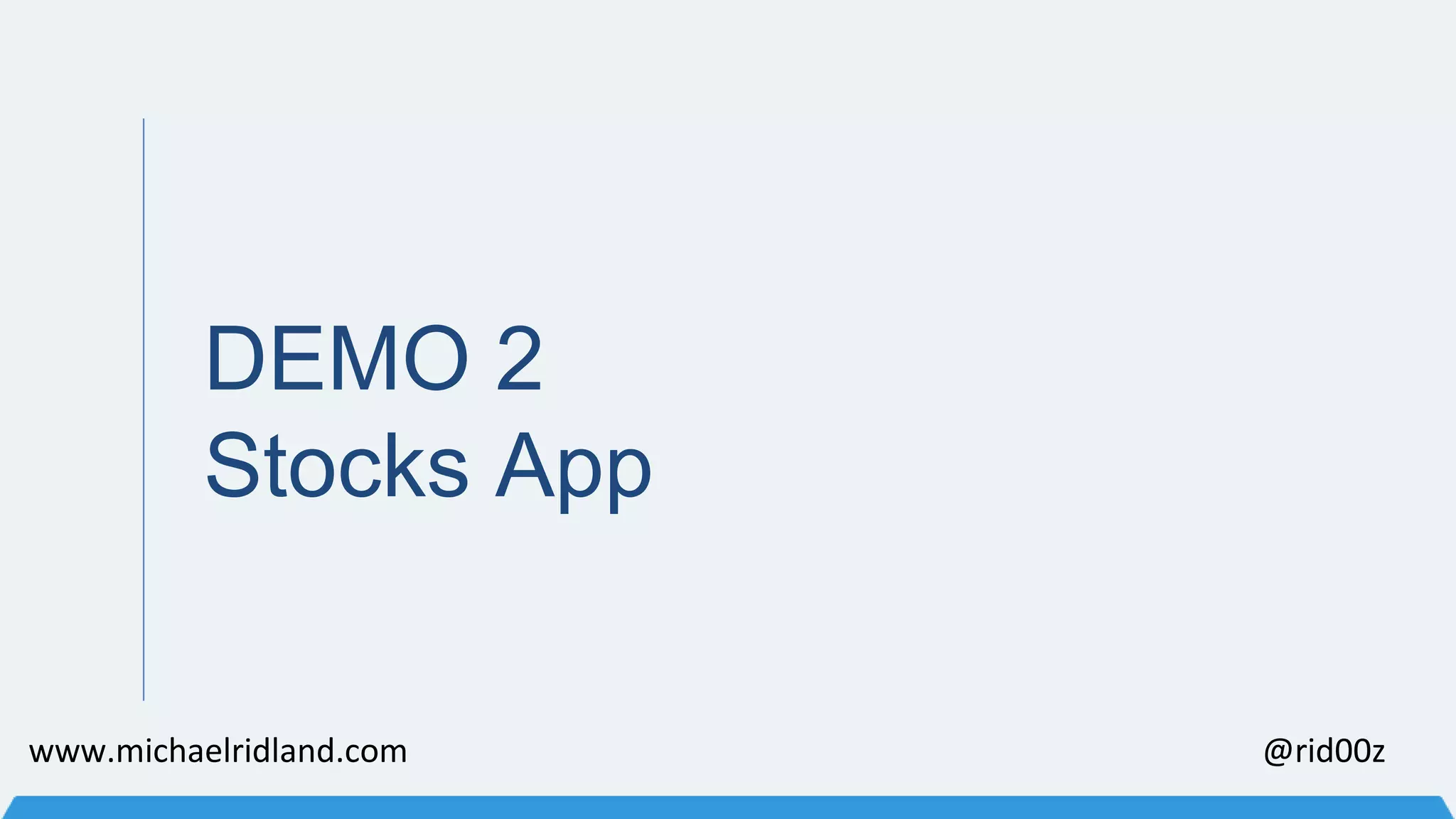 DEMO 2 Stocks App www.michaelridland.com @rid00z 