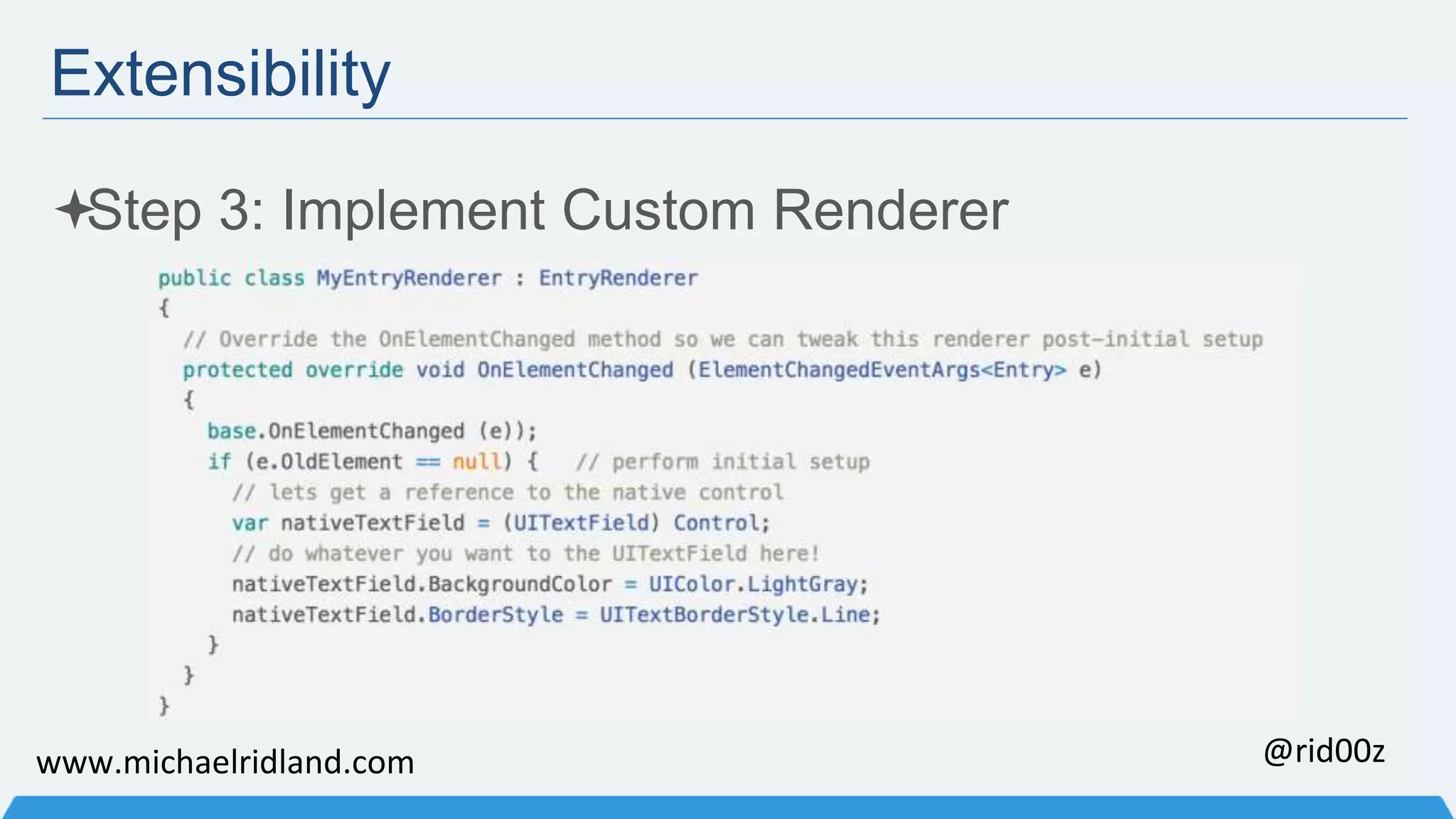 Extensibility Step 3: Implement Custom Renderer www.michaelridland.com @rid00z 