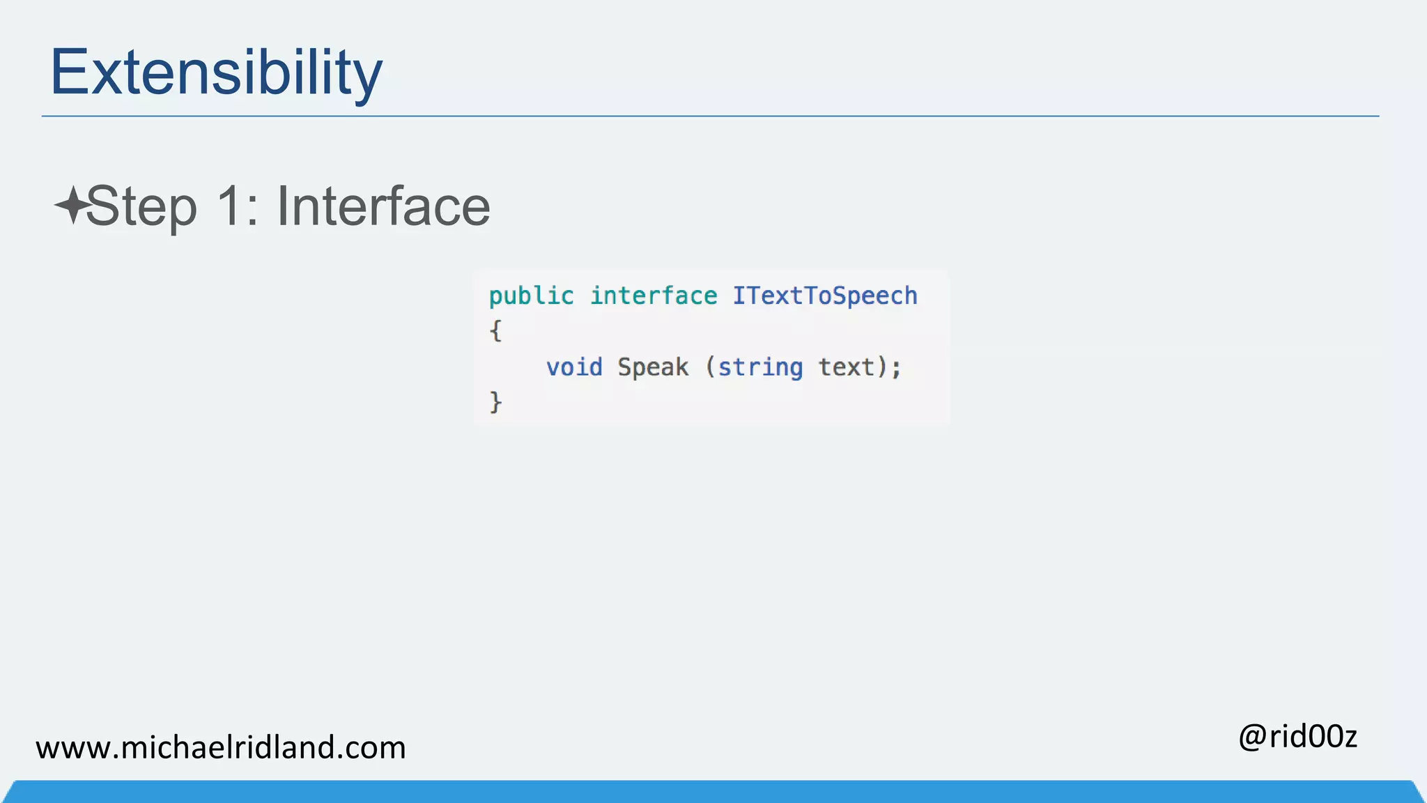 Extensibility Step 1: Interface www.michaelridland.com @rid00z 