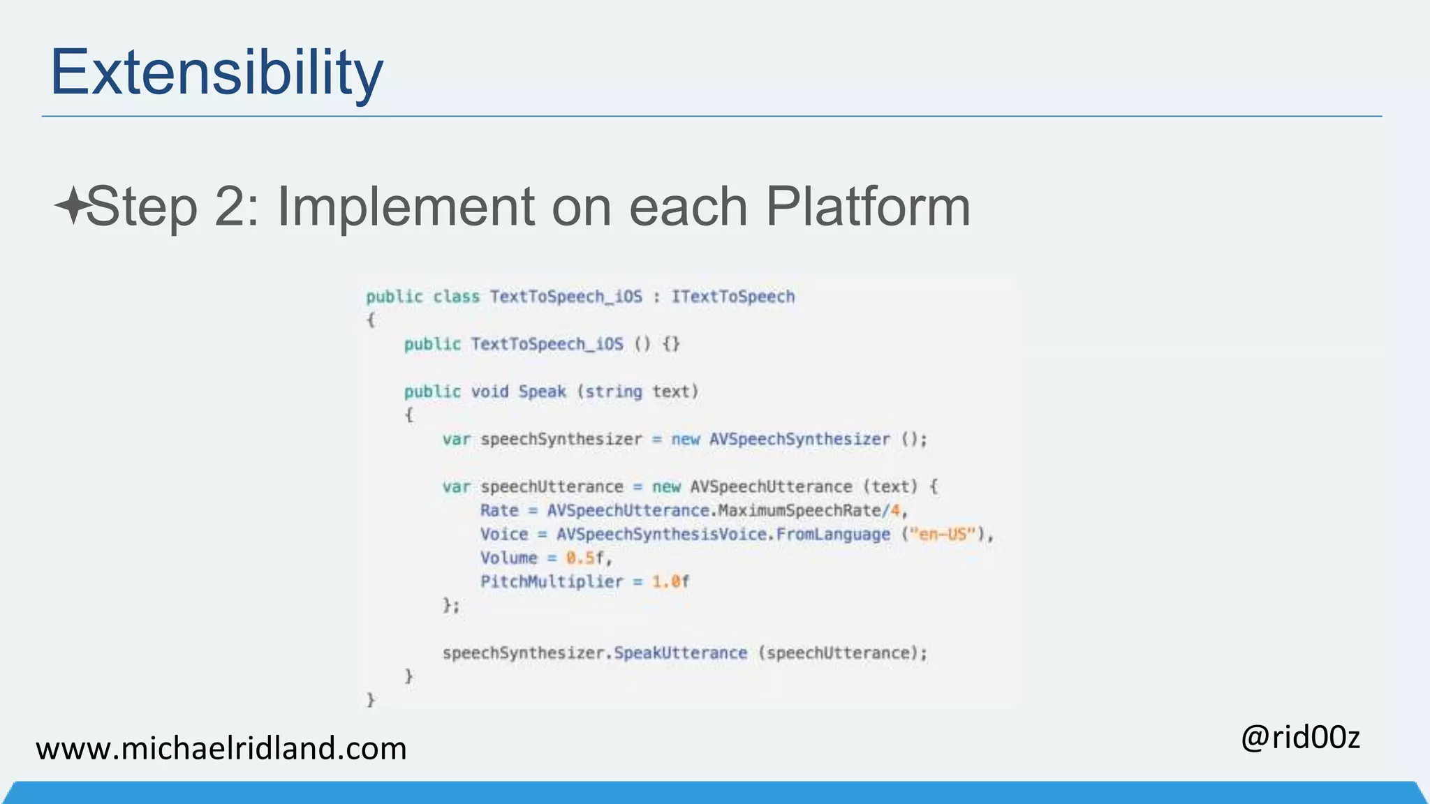 Extensibility Step 2: Implement on each Platform www.michaelridland.com @rid00z 