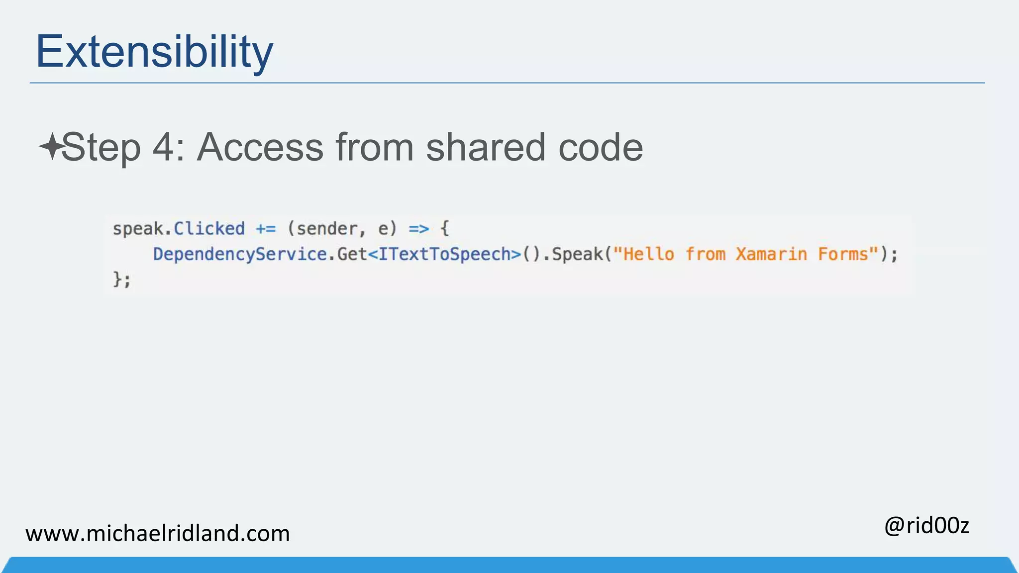 Extensibility Step 4: Access from shared code www.michaelridland.com @rid00z 