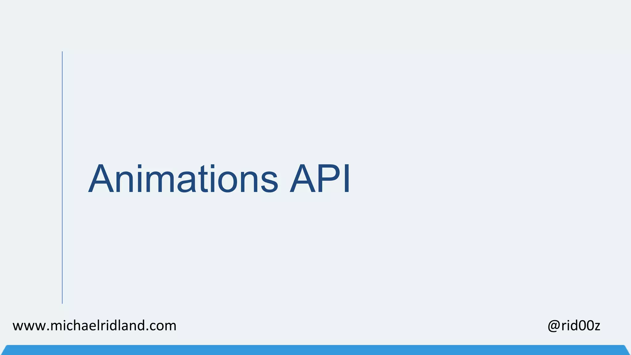Animations API www.michaelridland.com @rid00z 