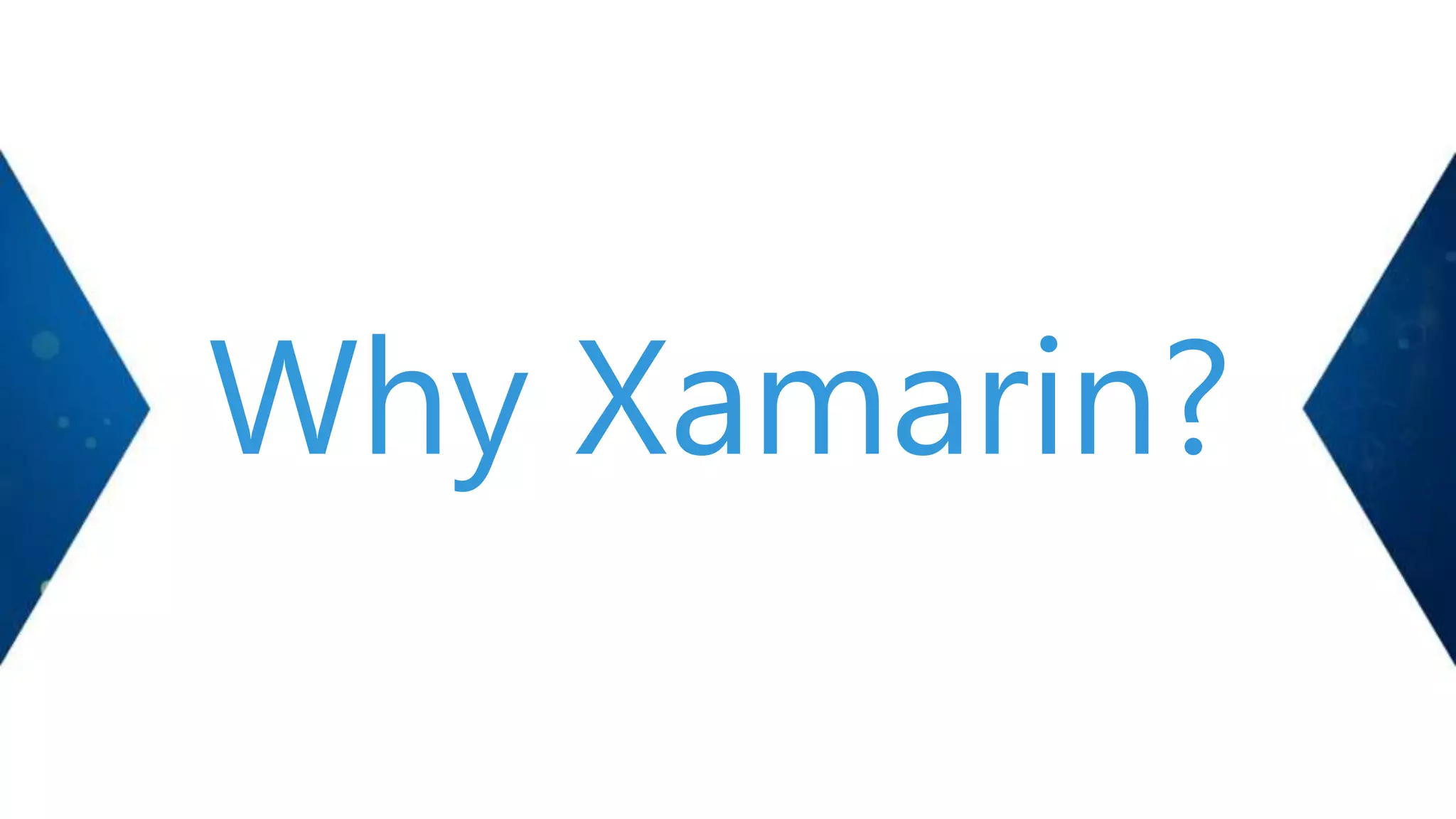 Why Xamarin?
 