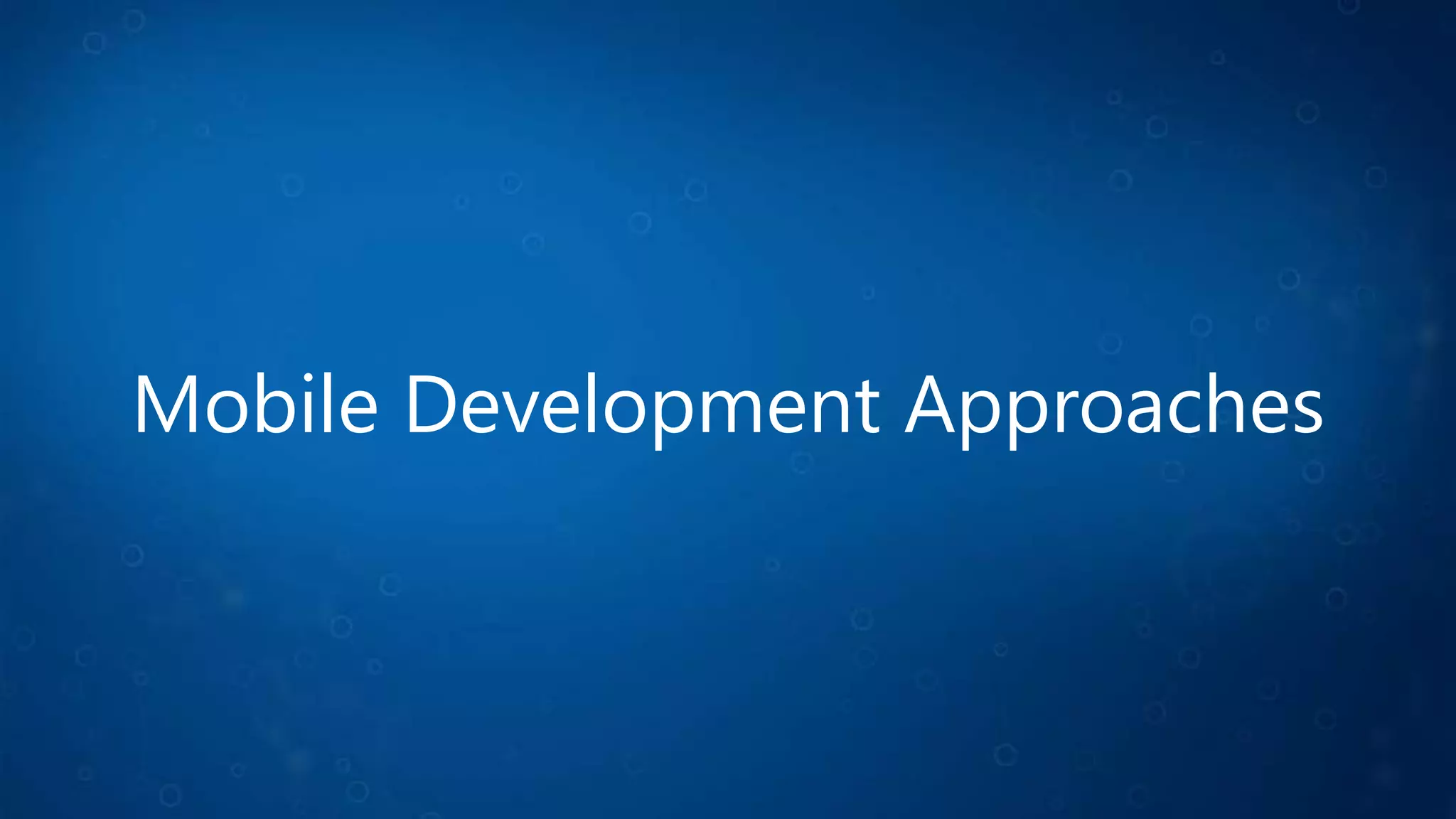 Mobile Development Approaches
 