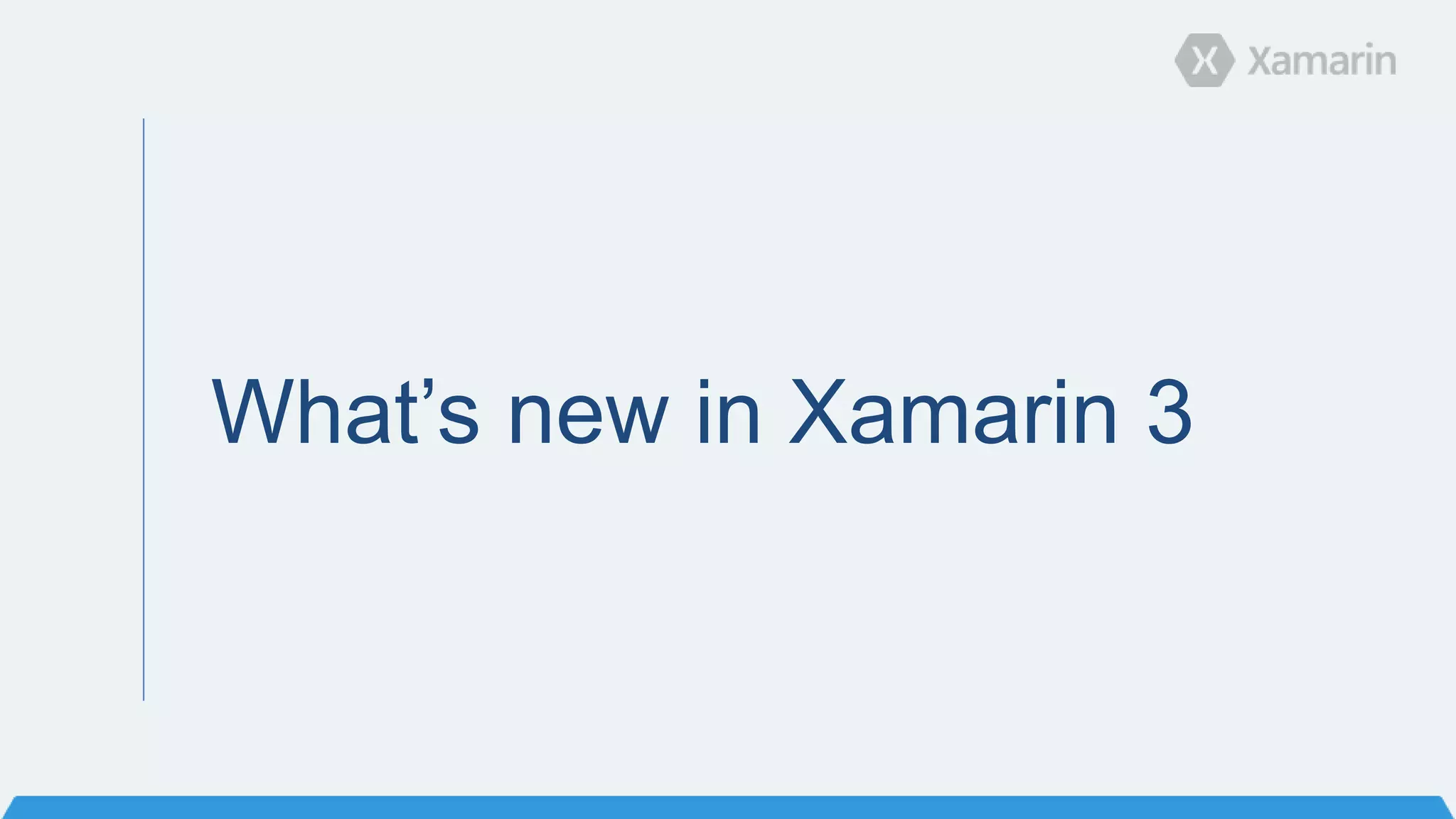What’s new in Xamarin 3
 