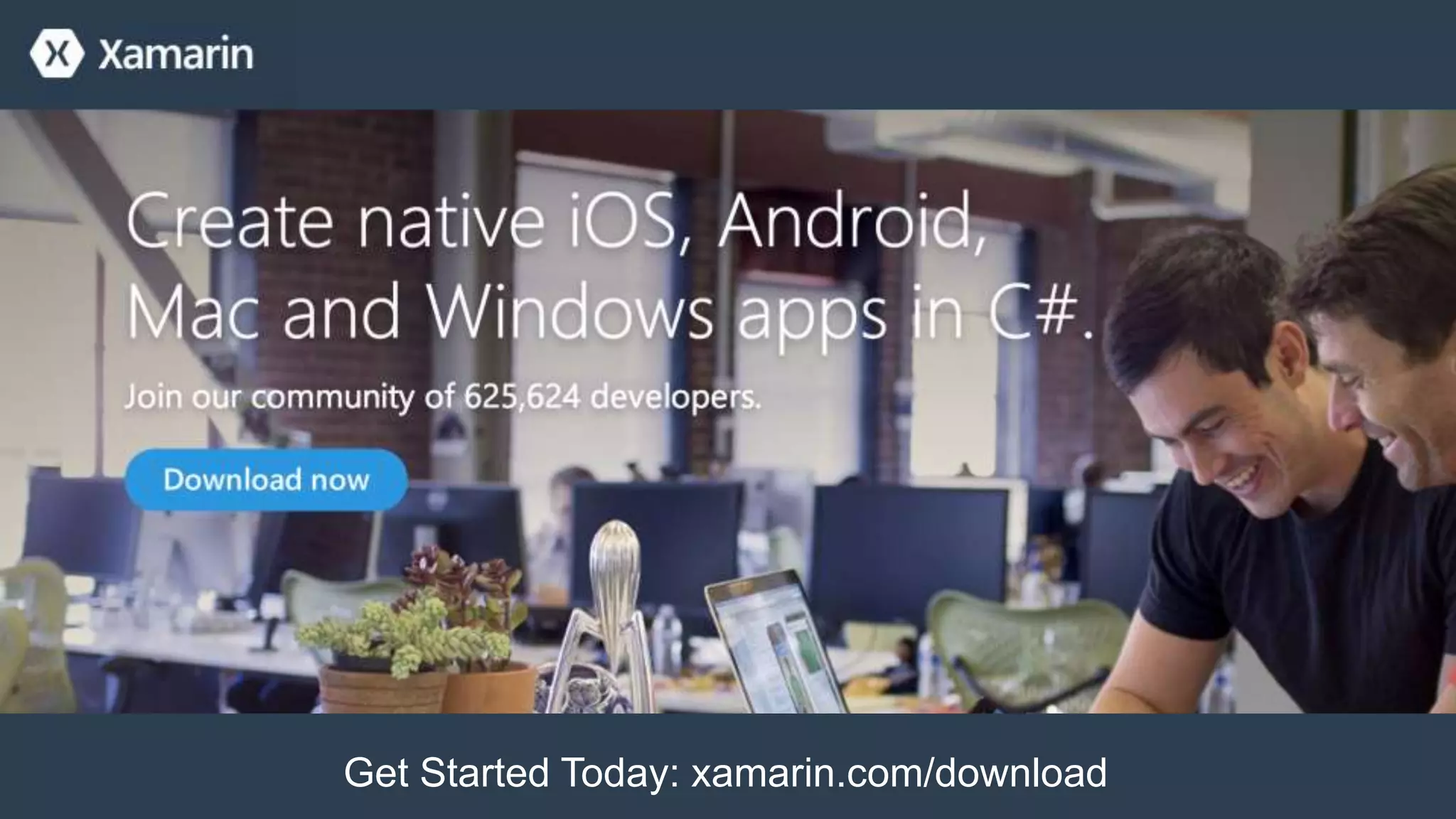 Get Started Today: xamarin.com/download
 