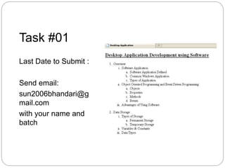 Task #01
Last Date to Submit :
Send email:
sun2006bhandari@g
mail.com
with your name and
batch
 