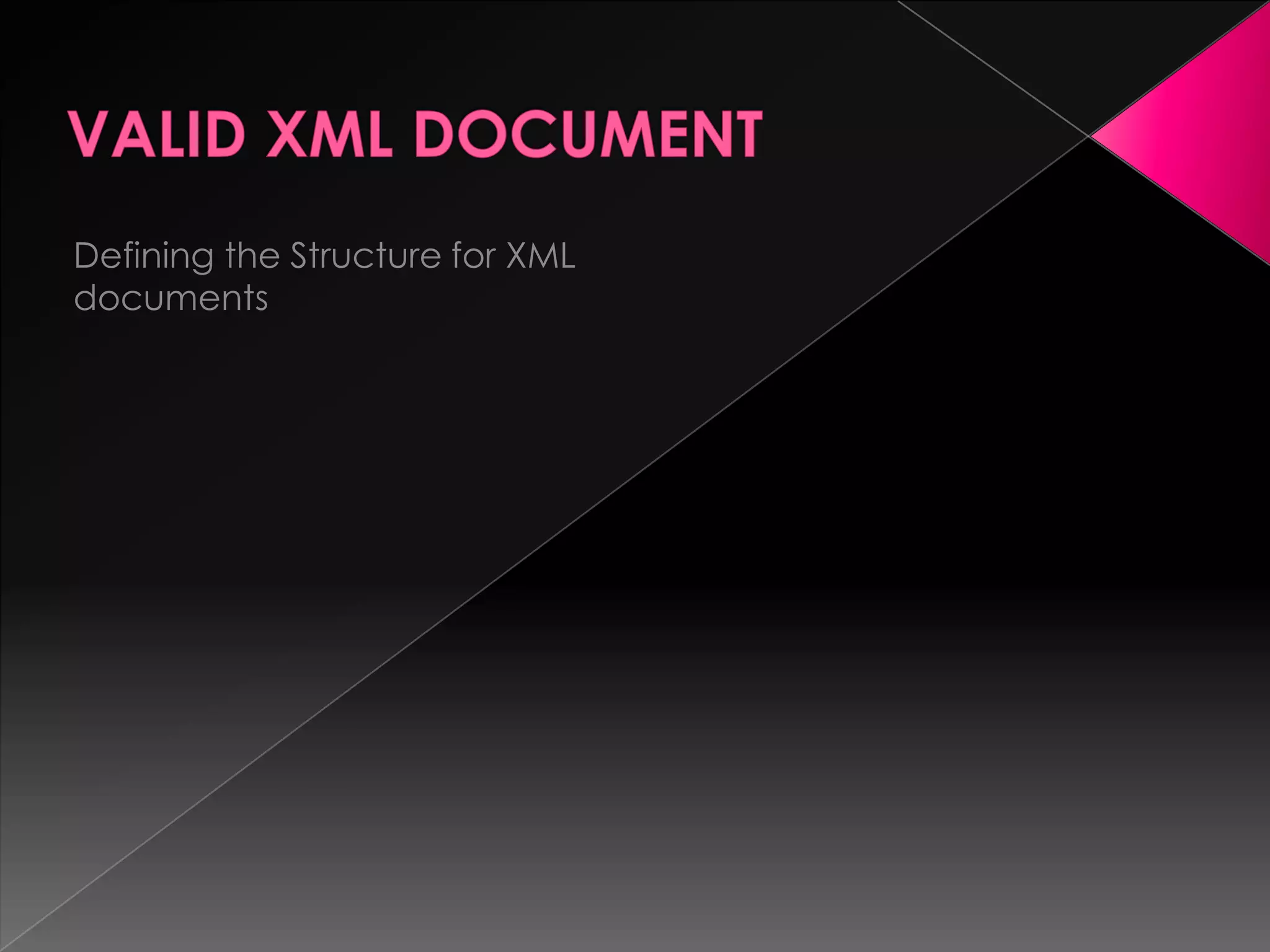 Defining the Structure for XML
documents
 