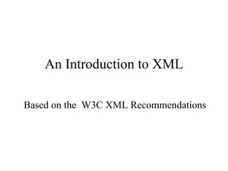 An Introduction to XML Based on the  W3C XML Recommendations 