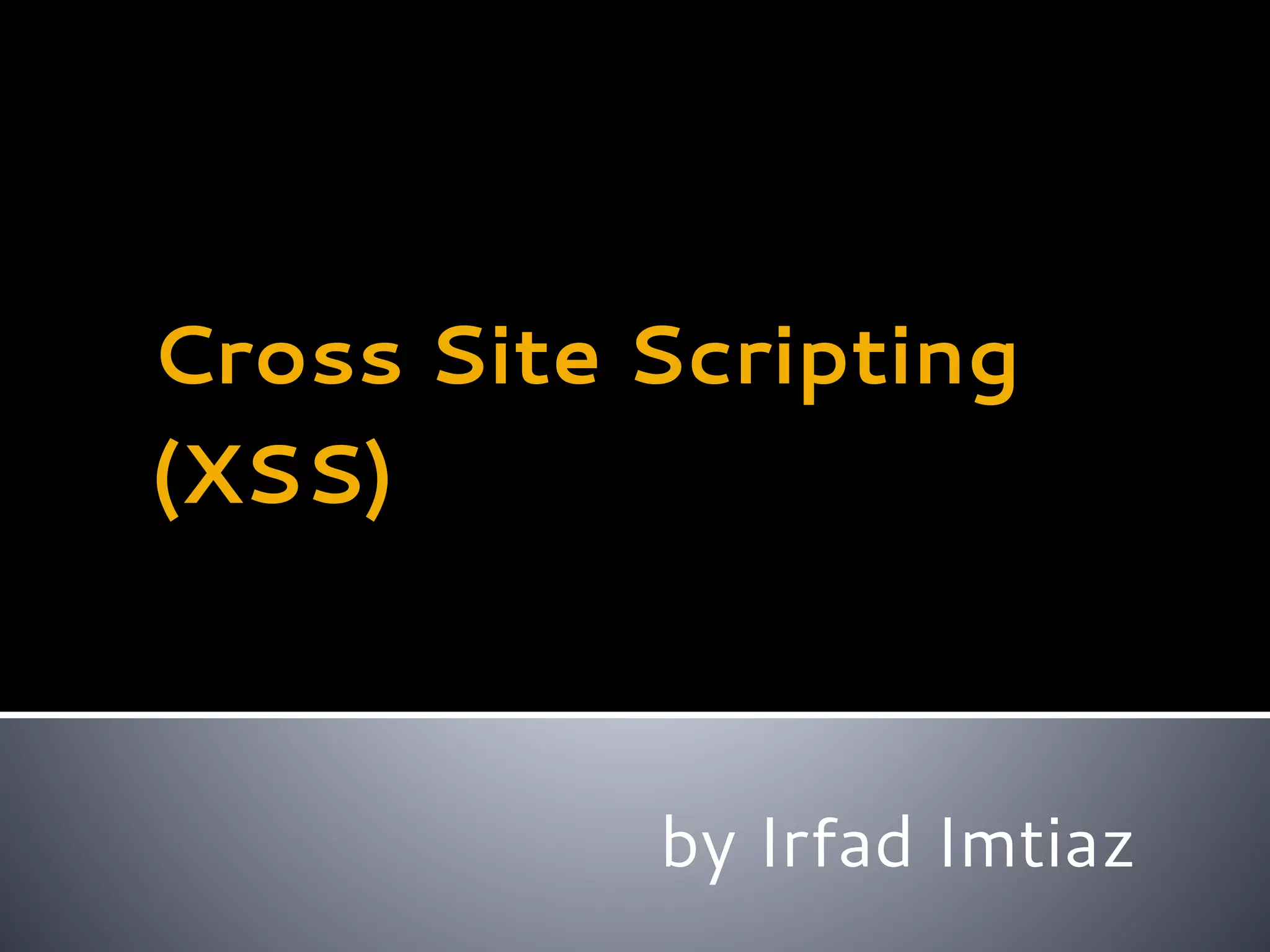 Cross Site Scripting (XSS) by Irfad Imtiaz 