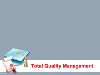 Total Quality Management
 