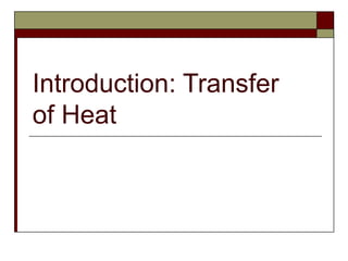 Introduction: Transfer
of Heat
 