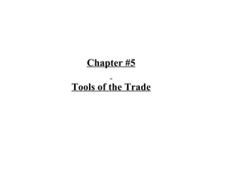 Chapter #5   Tools of the Trade 