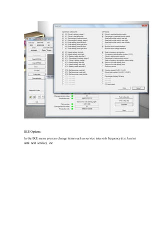 IKE Options: 
In the IKE menu you can change items such as service intervals frequency (i.e. km/mi 
until next service), etc 
 