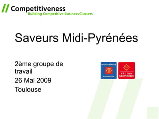 Saveurs Midi-Pyrénées 2ème groupe de travail 26 Mai 2009 Toulouse 