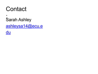 Contact
:
Sarah Ashley
ashleysa14@ecu.e
du
 