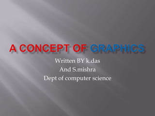 Written BY k.das
And S.mishra
Dept of computer science
 