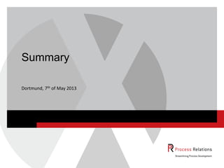 Dortmund, 7th of May 2013
Summary
 