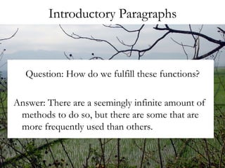 Introductory Paragraphs Question: How do we fulfill these functions? Answer: There are a seemingly infinite amount of methods to do so, but there are some that are more frequently used than others. 