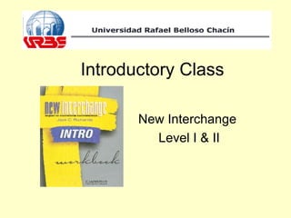 Introductory Class New Interchange  Level I & II 