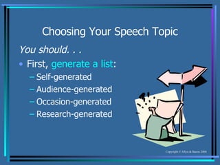Choosing Your Speech Topic You should. . . First,  generate a list : Self-generated Audience-generated Occasion-generated Research-generated 