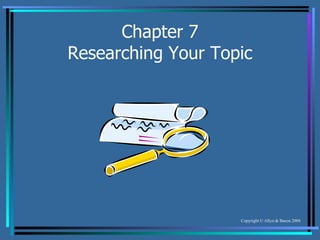 Chapter 7 Researching Your Topic 