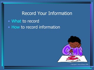 Record Your Information What  to record How  to record information 