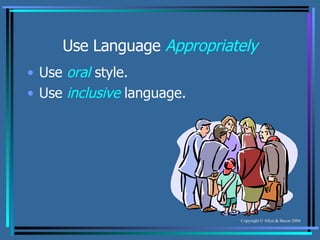 Use Language  Appropriately Use  oral  style. Use  inclusive  language. 