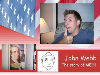 John Webb The story of ME!!!!! 