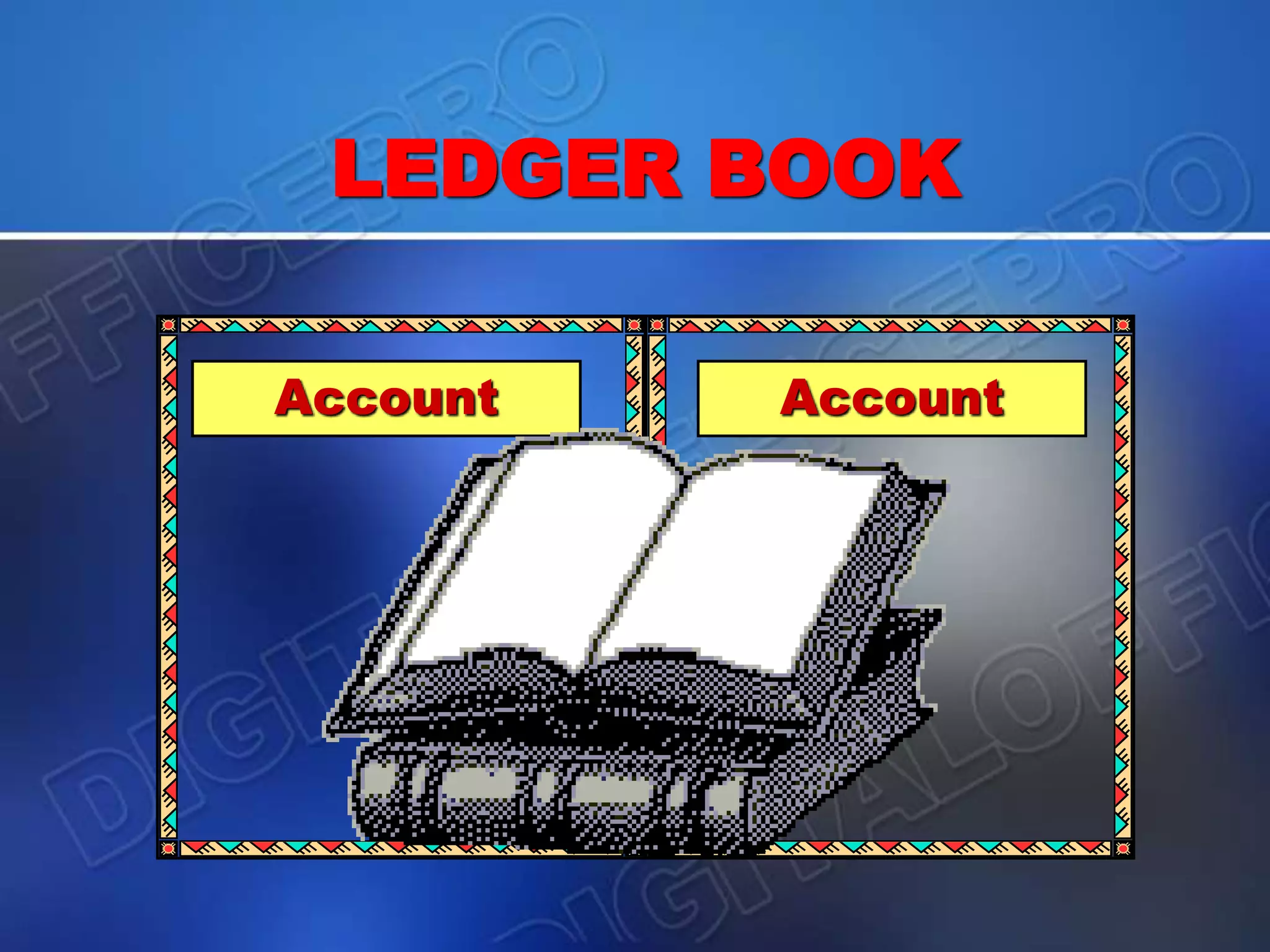 LEDGER BOOK
Account Account
 