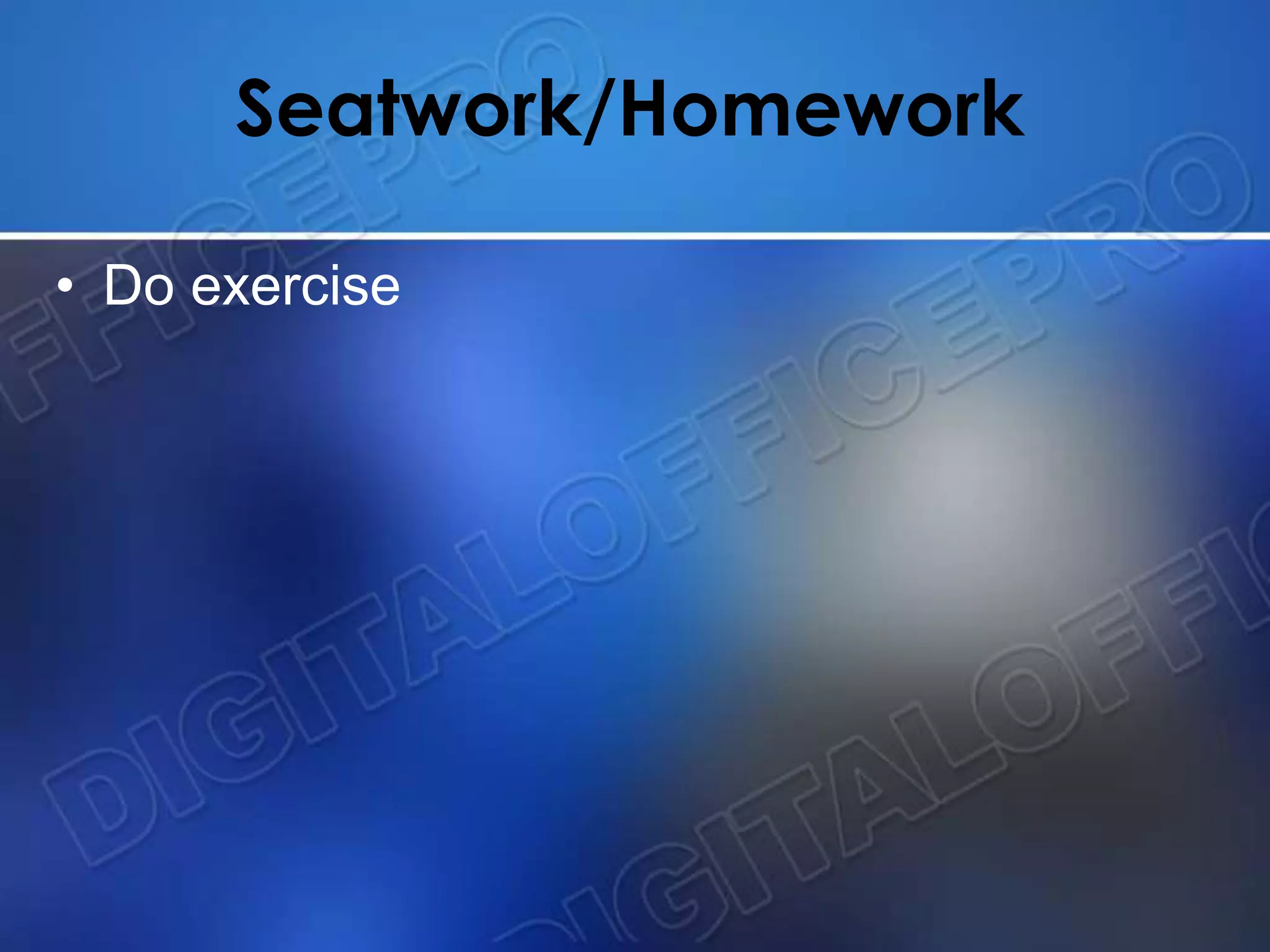 Seatwork/Homework
• Do exercise
 