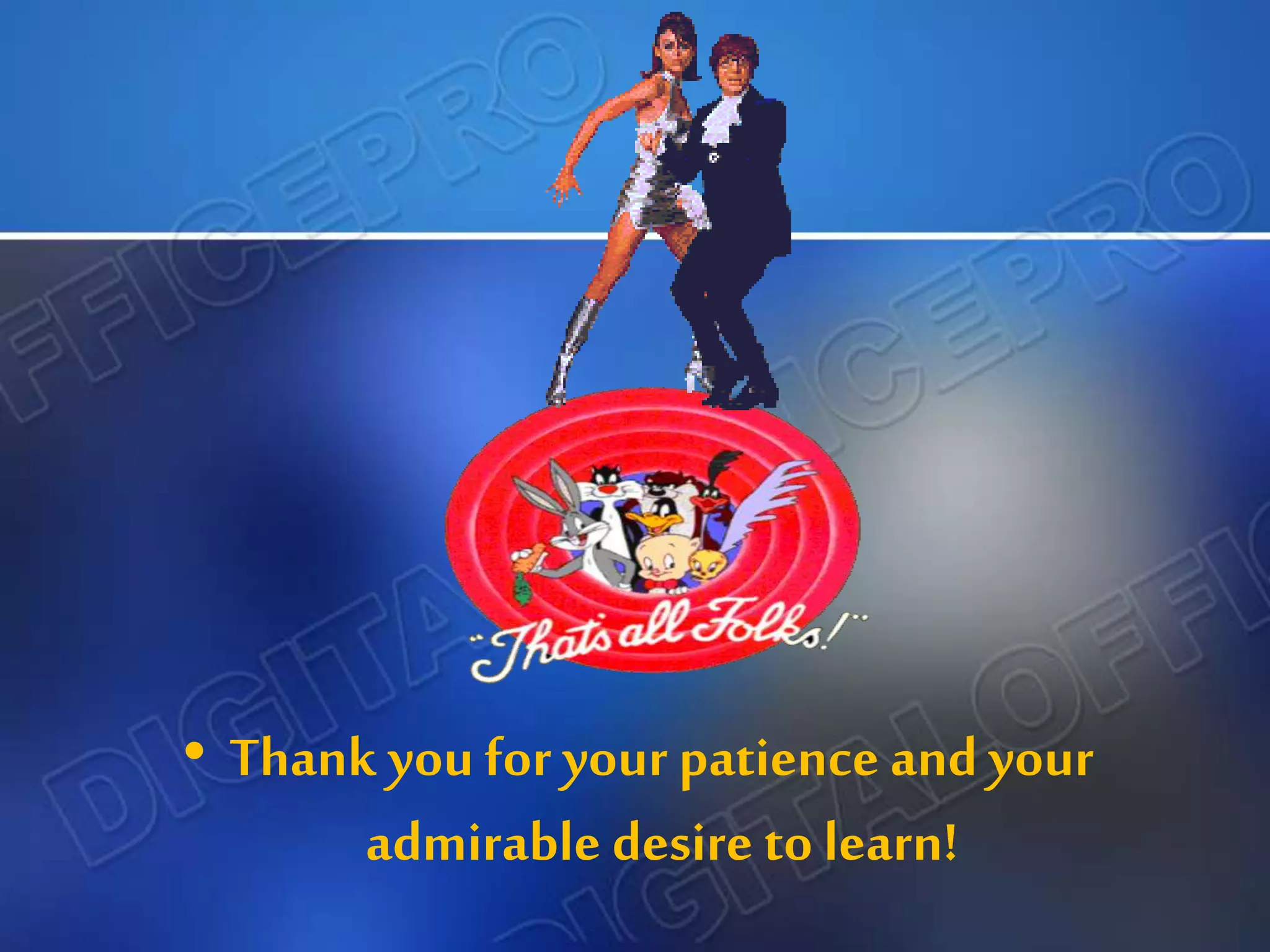 • Thank you for your patience and your
admirable desire to learn!
 